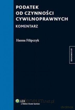 Podatek od czynności cywilnoprawnych. Komentarz - Filipczyk Hanna [KSIĄŻKA]