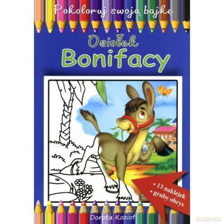 Pokoloruj swoja bajkę. Osiołek Bonifacy [KSIĄŻKA]