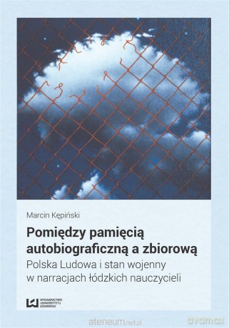 Pomiędzy pamięcią autobiograficzną a zbiorową - Marcin Kępiński [KSIĄŻKA]