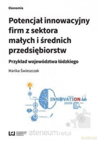 Potencjał innowacyjny firm z sektora małych - Marika Świeszczak [KSIĄŻKA]