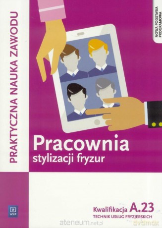 Pracownia stylizacji fryzur. Kwalifikacja A.23 - Beata Wach-Mińkowska, Aneta Dytmar, Ewa Mierzwa [KSIĄŻKA]
