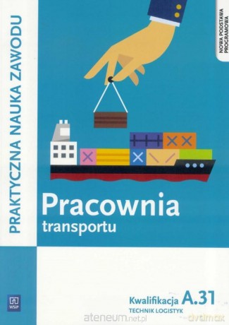 Pracownia transportu. Technik logistyk. Kwalifikacja A.31 - Jarosław Stolarski [KSIĄŻKA]