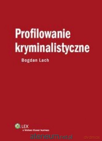 Profilowanie kryminalistyczne - Bogdan Lach [KSIĄŻKA]
