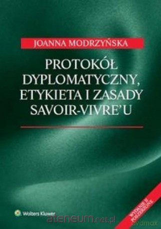 Protokół dyplomatyczny etykieta i zasady - Joanna Modrzyńska [KSIĄŻKA]