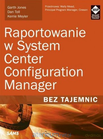 Raportowanie w System Center Configuration Manager - Garth Jones, Dan Toll, Kerrie Meyler [KSIĄŻKA]