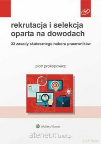 Rekrutacja i selekcja oparta na dowodach - Piotr Prokopowicz [KSIĄŻKA]