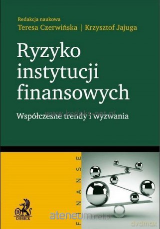 Ryzyko instytucji finansowych - Teresa Czerwińska, Krzysztof Jajuga [KSIĄŻKA]