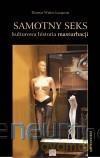 Samotny seks. Kulturowa historia masturbacji - Thomas Walter Laqueur [KSIĄŻKA]