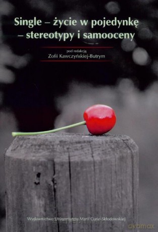 Single - życie w pojedynkę- stereotypy i samooceny [KSIĄŻKA]