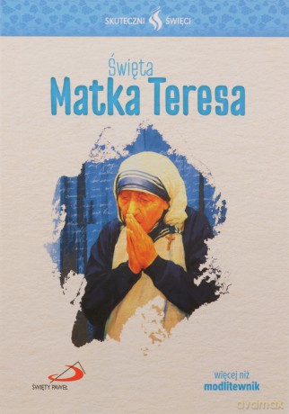 Skuteczni Święci. Święta Matka Teresa [KSIĄŻKA]
