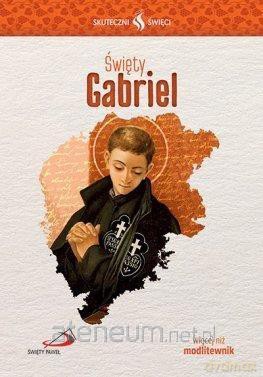 Skuteczni Święci. Święty Gabriel [KSIĄŻKA]