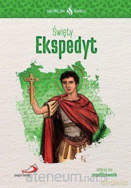 Skuteczni Święci. Święy Ekspedyt [KSIĄŻKA]