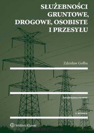 Służebności gruntowe, drogowe, osobiste i przesyłu - Zdzisław Gołba [KSIĄŻKA]