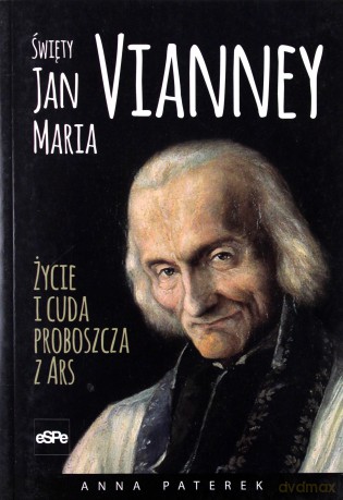 Święty Jan Maria Vianney. Życie i cuda - Anna Maria Paterek [KSIĄŻKA]
