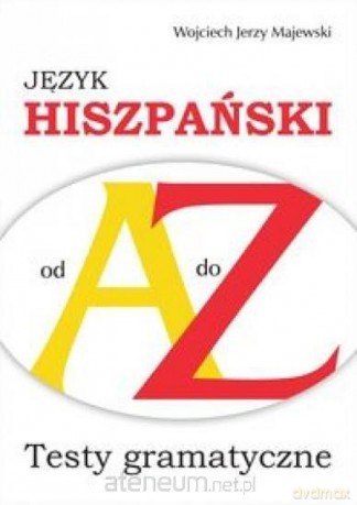 Testy gramatyczne Od A do Z - Język hiszpański - Wojciech Jerzy Majewski [KSIĄŻKA]