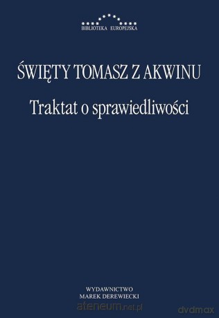 Traktat o sprawiedliwości - Święty Tomasz z Akwinu [KSIĄŻKA]