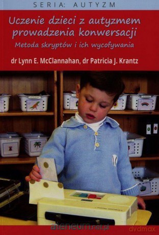 Uczenie dzieci z autyzmem prowadzenia konwersacji - Lynn E. McClannahan, Patricia J. Krantz [KSIĄŻKA]