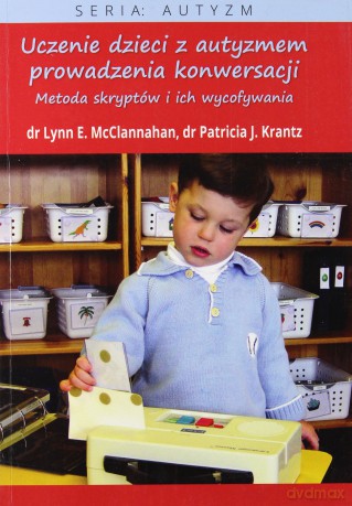 Uczenie dzieci z autyzmem prowadzenia konwersacji - Lynn E. McClannahan, Patricia J. Krantz [KSIĄŻKA]
