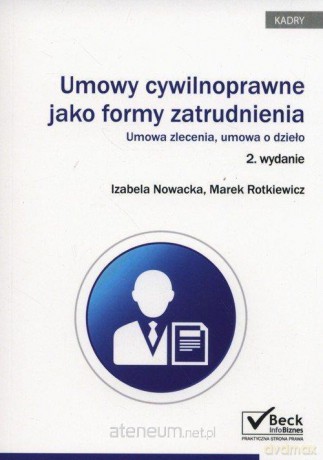 Umowy cywilnoprawne jako forma zatrudnienia - Izabela Nowacka, Marek Rotkiewicz [KSIĄŻKA]