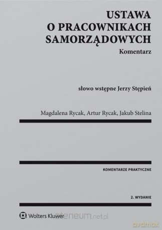 Ustawa o pracownikach samorządowych. Komentarz - Magdalena Rycak, Artur Rycak, Jakub Stelina [KSIĄŻKA]