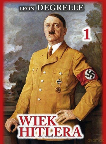 Wiek Hitlera - Leon Degrelle [KSIĄŻKA]