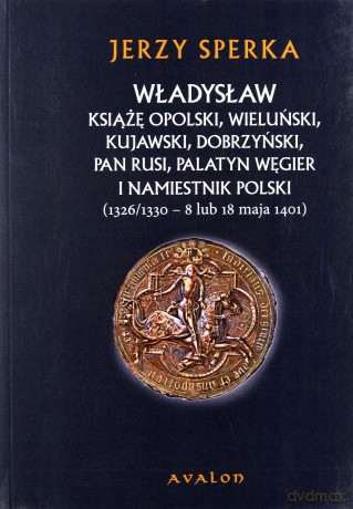Władysław książę opolski, wieluński - Jerzy Sperka [KSIĄŻKA]