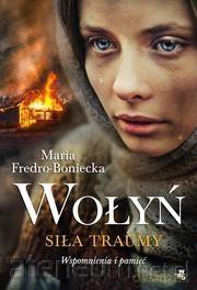 Wołyń. Siła traumy - Maria Fredro- Boniecka [KSIĄŻKA]