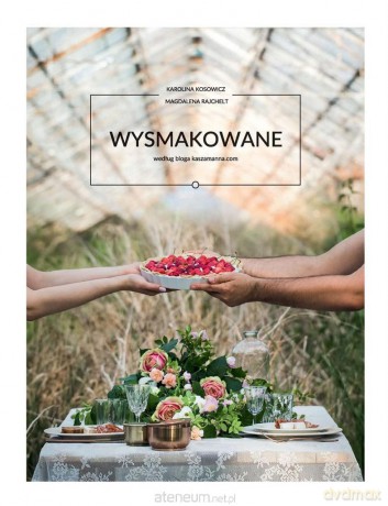 Wysmakowane według bloga kaszamanna.com - Karolina Kosowicz, Magdalena Rajchelt [KSIĄŻKA]