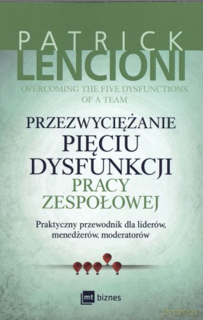 Przezwyciężanie Pięciu Dysfunkcji Pracy Zespołowej (miękka) - Patrick Lencioni [KSIĄŻKA]