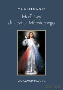 Modlitwy do Jezusa Miłosiernego [KSIĄŻKA]