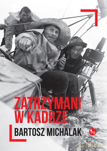 Zatrzymani w kadrze - Bartosz Michalak (twarda) [KSIĄŻKA]