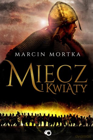 Miecz i kwiaty - Marcin Mortka (twarda) [KSIĄŻKA]