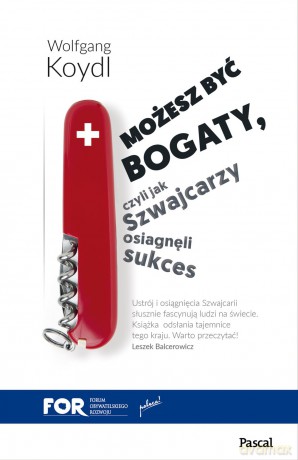 Możesz być bogaty czyli jak Szwajcarzy osiągnęli sukces gospodarczy - Wolfgang Koydl [KSIĄŻKA]
