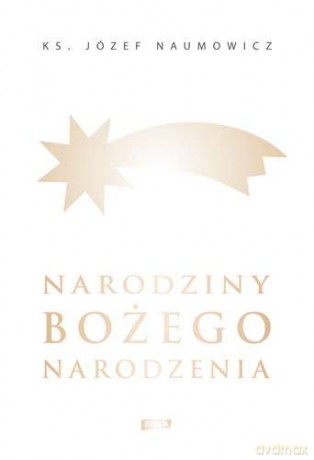 Narodziny Bożego Narodzenia - Józef Naumowicz (twarda) [KSIĄŻKA]