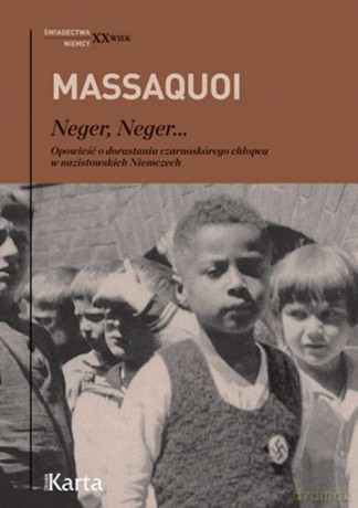Neger Neger. Opowieść o dorastaniu czarnoskórego chłopca w nazistowskich niemczech - Hans-Jurgen Massaquoi [KSIĄŻKA]