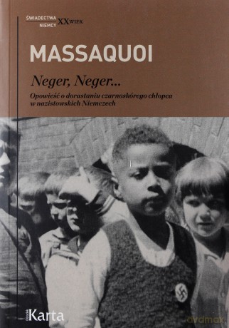 Neger Neger. Opowieść o dorastaniu czarnoskórego chłopca w nazistowskich niemczech - Hans-Jurgen Massaquoi [KSIĄŻKA]