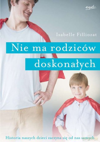 Nie ma rodziców doskonałych - Isabelle Filliozat [KSIĄŻKA]