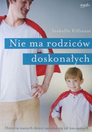 Nie ma rodziców doskonałych - Isabelle Filliozat [KSIĄŻKA]