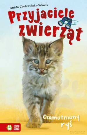 Osamotniony ryś. Przyjaciele zwierząt - Aniela Cholewińska-Szkolik [KSIĄŻKA]