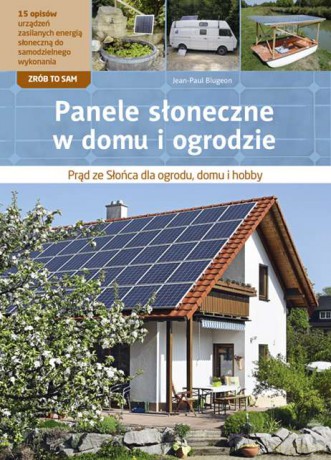 Panele słoneczne w domu i ogrodzie - Jean-Paul Blugeon [KSIĄŻKA]