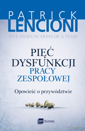 Pięć dysfunkcji pracy zespołowej - Patrick Lencioni [KSIĄŻKA]