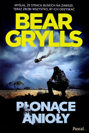 Płonące anioły - Bear Grylls [KSIĄŻKA]