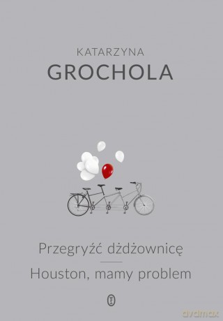 Przegryźć dżdżownicę, Houston mamy problem - Katarzyna Grochola (twarda) [KSIĄŻKA]
