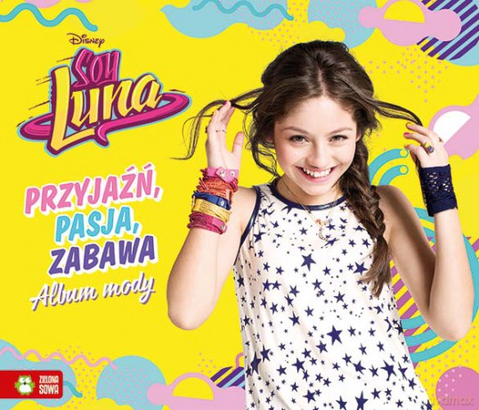 Przyjaźń, pasja, zabawa. Album mody Soy Luna (twarda) [KSIĄŻKA]