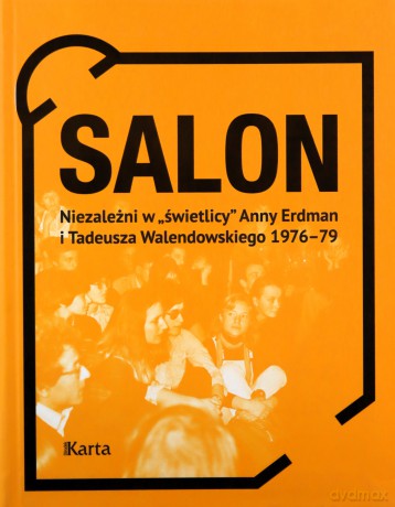 Salon niezależni w świetlicy Anny Erdman i Tadeusza Walendowskiego 1976-1979 [KSIĄŻKA]