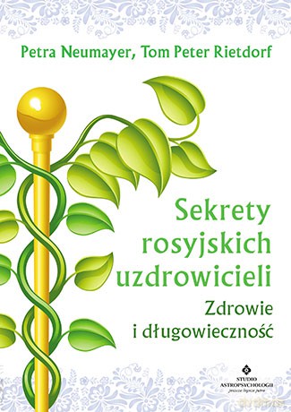 Sekrety rosyjskich uzdrowicieli. Zdrowie i długowieczność - Petra Neumayer [KSIĄŻKA]