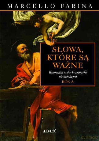 Słowa które są ważne. Komentarz do ewangelii niedzielnych rok A - Marcello Farina [KSIĄŻKA]