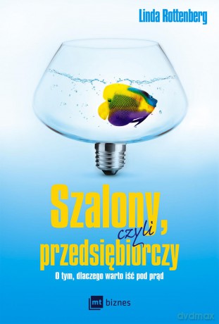 Szalony czyli przedsiębiorczy. O tym dlaczego warto iść pod prąd - Linda Rottenberg [KSIĄŻKA]