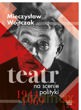 Teatr na scenie polityki 1944-1969 - Mieczysław Wojtczak [KSIĄŻKA]