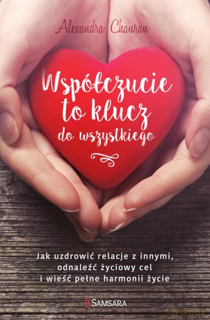 Współczucie to klucz do wszystkiego - Alexandra Chauran [KSIĄŻKA]